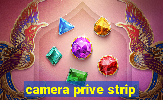 camera prive strip